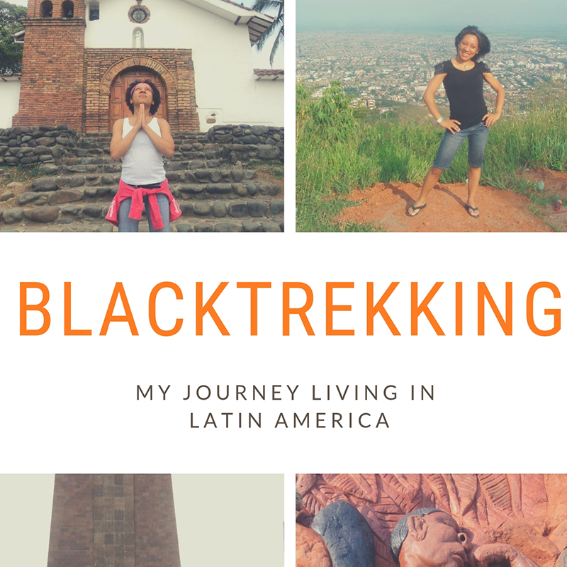 Black trekking: My Journey Living in Latin America by Stephanie Claytor