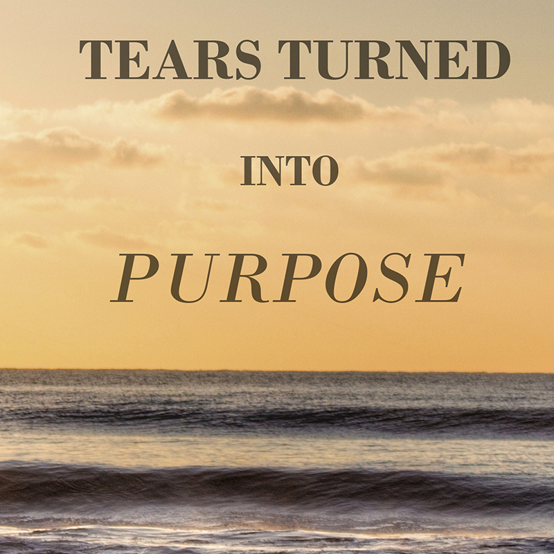 Tears Turned Into Purpose